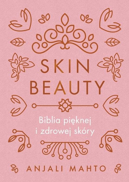 okładka Skin Beauty Biblia pięknej i zdrowej skóry książka | Anjali Mahto