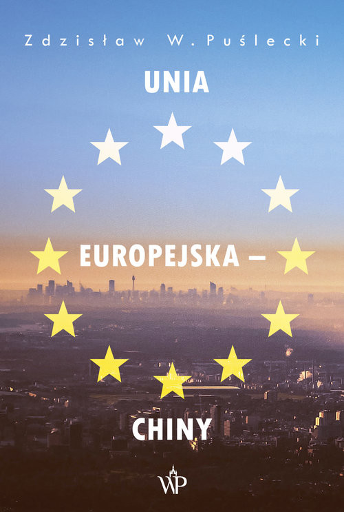 okładka Unia Europejska - Chiny Nowe zjawiska w stosunkach handlowo-ekonomicznych książka | Zdzisław W. Puślecki