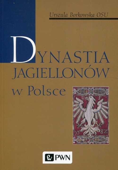 okładka Dynastia Jagiellonów w Polsce książka | Urszula Borkowska