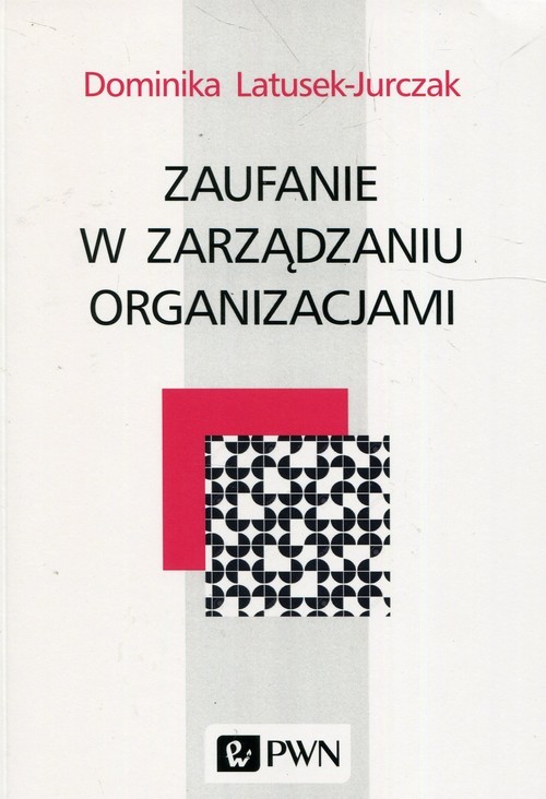 okładka Zaufanie w zarządzaniu organizacjami książka | Dominika Latusek-Jurczak