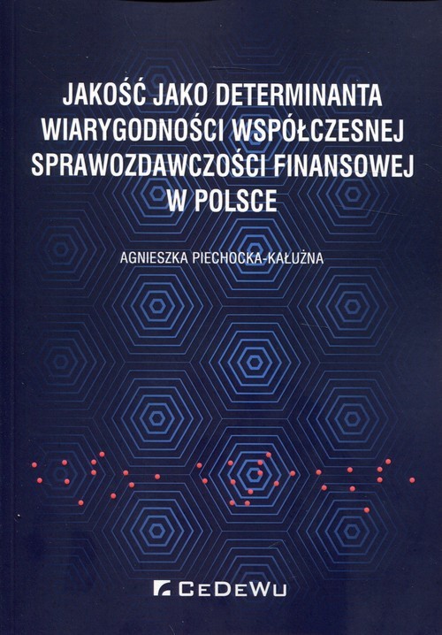 okładka Jakość jako determinanta wiarygodności współczesnej sprawozdawczości finansowej w Polsce książka | Agnieszka Piechocka-Kałużna