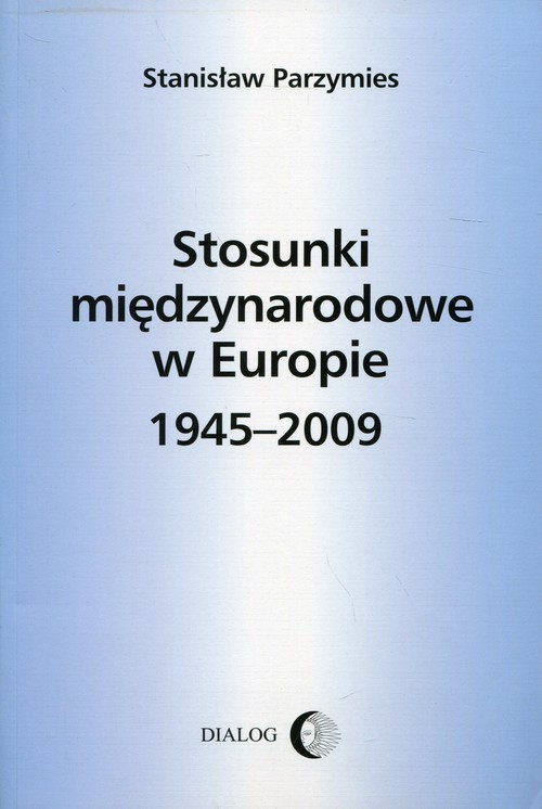 okładka Stosunki międzynarodowe w Europie 1945-2009 książka | Stanisław Parzymies