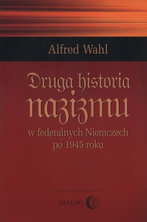 okładka Druga historia nazizmu w federalych Niemczech po 1945 roku książka | Alfred Wahl