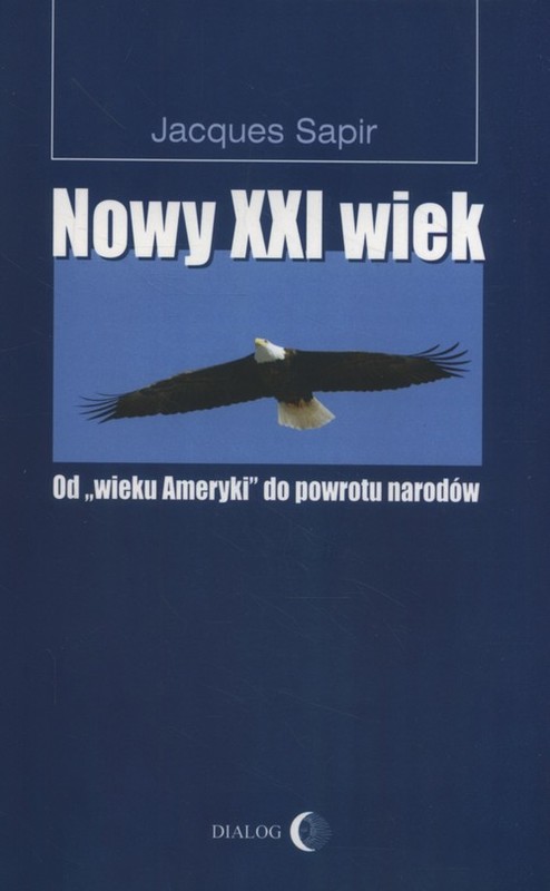 okładka Nowy XXI wiek Od "wieku Ameryki" do powrotu narodów książka | Sapir Jacques