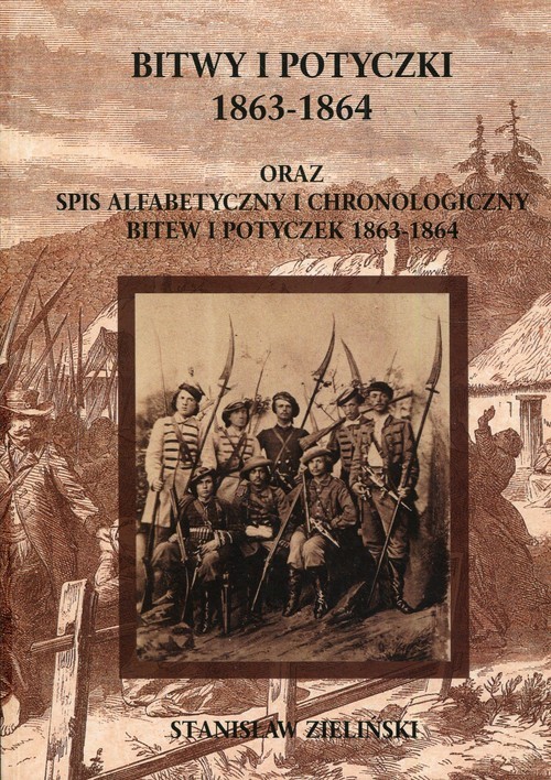 okładka Bitwy i potyczki 1863-1864 oraz spis alfabetycznyi chronologiczny bitew i potyczek 1863-1864 książka | Stanisław Zieliński