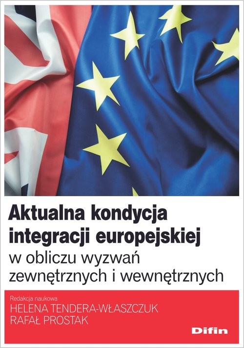 okładka Aktualna kondycja integracji europejskiej w obliczu wyzwań zewnętrznych i wewnętrznych książka | Helena Tendera-Właszczuk, Rafał redakcja naukowa Prostak