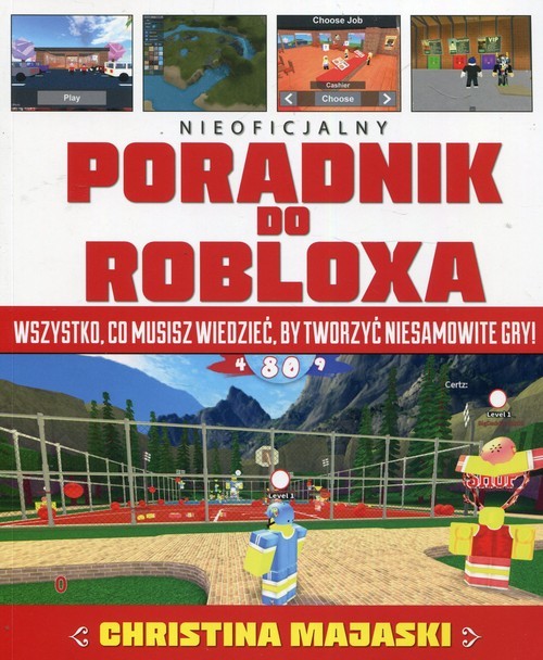okładka Nieoficjalny poradnik do Robloxa Wszystko, co musisz wiedzieć, by tworzyć niesamowite gry książka | Christina Majaski