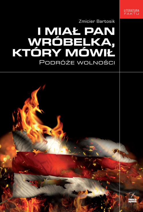 okładka I miał pan wróbelka, który mówił Podróże wolności książka | Zmicier Bartosik