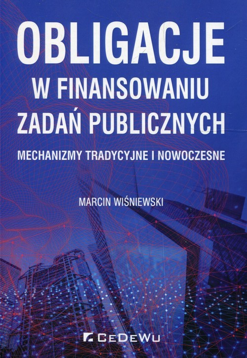 okładka Obligacje w finansowaniu zadań publicznych Mechanizmy tradycyjne i nowoczesne książka | Wiśniewski Marcin