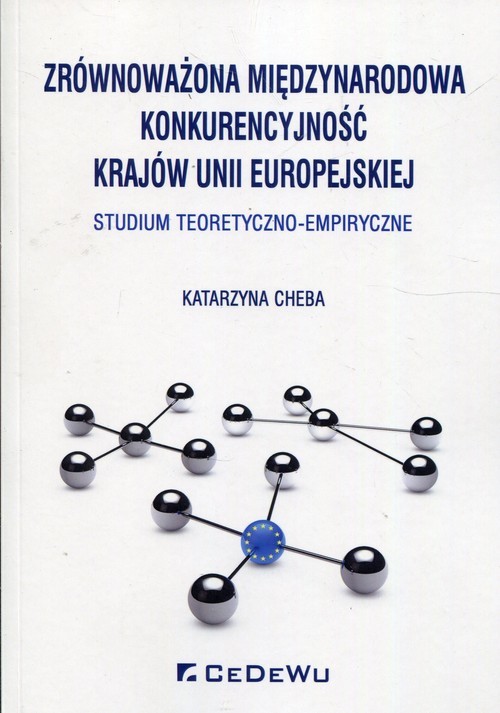 okładka Zrównoważona międzynarodowa konkurencyjność krajów Unii Europejskiej Studium teoretyczno-empiryczne książka | Chleba Katarzyna