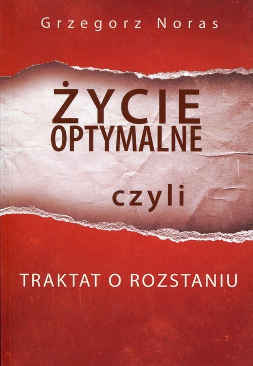 okładka Życie optymalne czyli traktat o rozstaniu książka | Grzegorz Noras