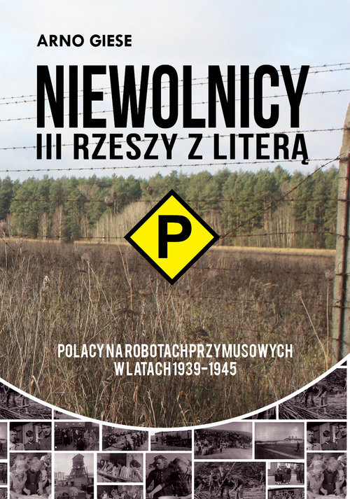 okładka Niewolnicy III Rzeszy z literą P Polacy na robotach przymusowych w latach 1939-1945 Polacy na robotach przymusowych w latach 1939-1945 książka | Arno Giese