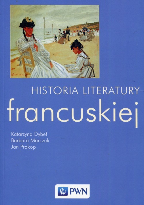 okładka Historia literatury francuskiej książka | Katarzyna Dybeł, Barbara Marczuk, Jan Prokop