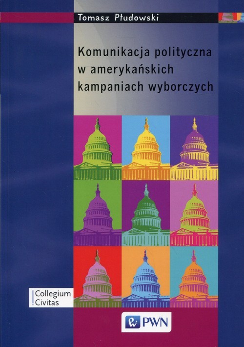 okładka Komunikacja polityczna w amerykańskich kampaniach wyborczych książka | Tomasz Płudowski