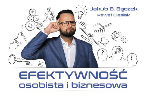 okładka Efektywność osobista i biznesowa książka | Jakub B. Bączek, Paweł Cieślak