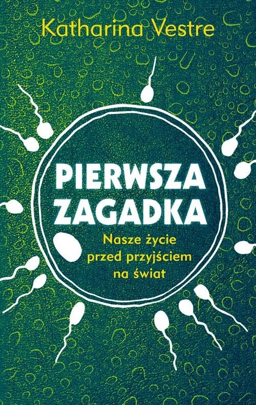 okładka Pierwsza zagadka Nasze życie przed przyjściem na świat książka | Katharina Vestre