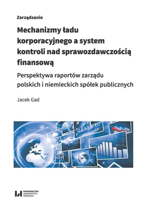 okładka Mechanizmy ładu korporacyjnego a system kontroli nad sprawozdawczością finansową Perspektywa raportów zarządu polskich i niemieckich spółek publicznych książka | Gad Jacek