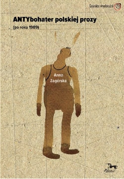okładka Antybohater polskiej prozy po roku 1989 książka | Anna Zagórska