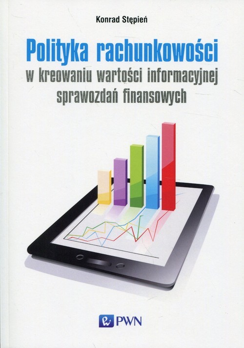 okładka Polityka rachunkowości w kreowaniu wartości informacyjnej sprawozdań finansowych książka | Stępień Konrad