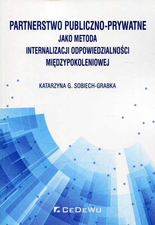 okładka Partnerstwo publiczno-prywatne jako metoda internalizacji odpowiedzialności międzypokoleniowej książka | Katarzyna G. Sobiech-Grabka