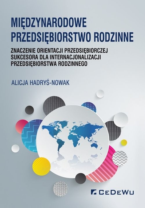 okładka Międzynarodowe przedsiębiorstwo rodzinne znaczenie orientacji przedsiębiorczej sukcesora dla internacjonalizacji przedsiębiorstwa rodzinnego książka | Alicja Hadryś-Nowak
