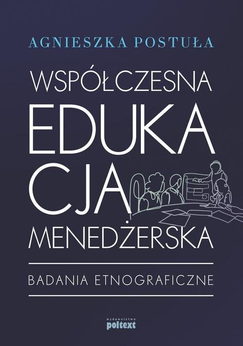 okładka Współczesna edukacja menedżerska Badania etnograficzne książka | Agnieszka Postuła