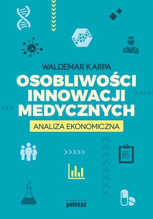 okładka Osobliwości innowacji medycznych Analiza ekonomiczna książka | Waldemar Karpa