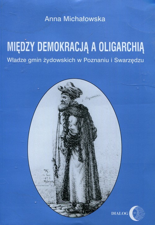 okładka Między demokracją a oligarchią Władze gmin żydowskich w Poznaniu i Swarzędzu książka | Anna Michałowska