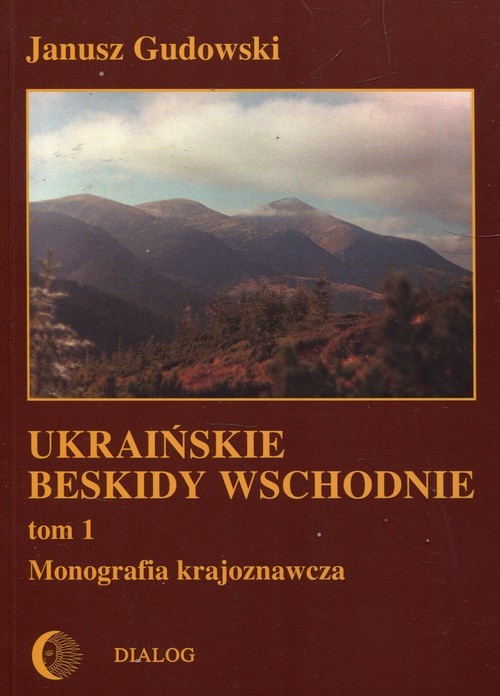 okładka Ukraińskie beskidy Wschodnie Tom 1 Monografia krajoznawcza książka | Janusz Gudowski