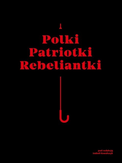 okładka Polki Patriotki Rebeliantki książka | Praca Zbiorowa