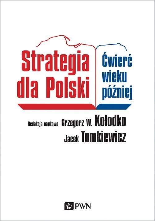 okładka Strategia dla Polski Ćwierć wieku później książka | Grzegorz W. Kołodko, Jacek Tomkiewicz