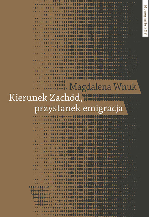 okładka Kierunek Zachód przystanek emigracja Adaptacja polskich emigrantów w Austrii, Szwecji i we Włoszech książka | Wnuk Magdalena