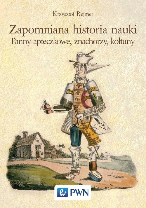 okładka Zapomniana historia nauki Panny apteczkowe, znachorzy, kołtuny książka | Krzysztof Rejmer