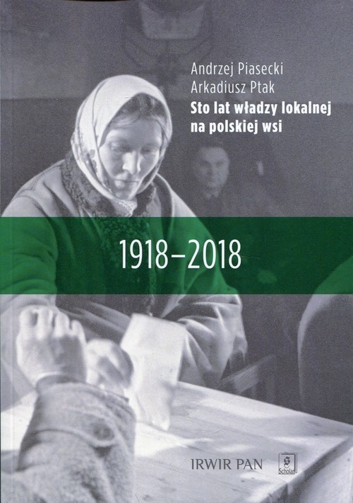 okładka Sto lat władzy lokalnej na polskiej wsi 1918-2018 książka | Andrzej Piasecki, Arkadiusz Ptak