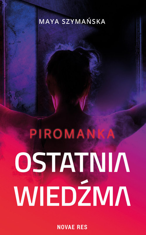 okładka Ostatnia wiedźma Piromanka książka | Maya Szymańska