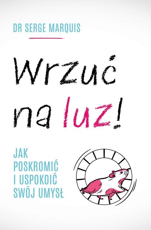 okładka Wrzuć na luz! Jak poskromić i uspokoić swój umysł książka | Marquis Serge