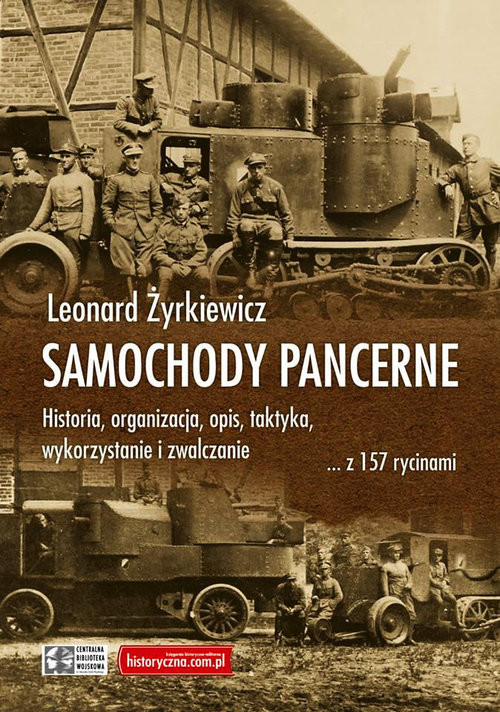 okładka Samochody pancerne Historia, organizacja, opis, taktyka, wykorzystanie i zwalczanie ... z 157 rycinami książka | Żyrkiewicz Leonard