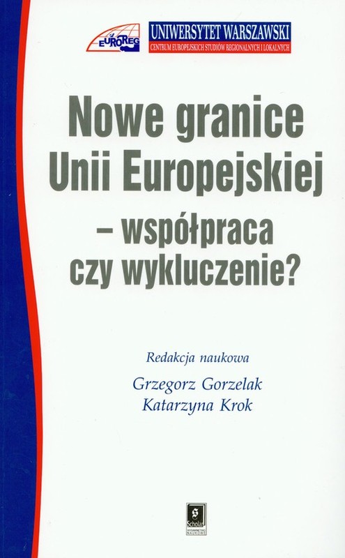 okładka Nowe granice Unii Europejskiej współpraca czy wykluczenie książka | Grzegorz Gorzelak, Katarzyna Krok