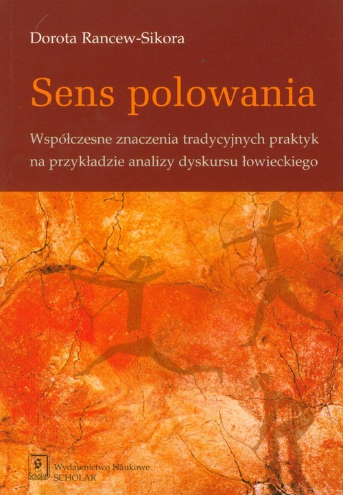 okładka Sens polowania Współczesne znaczenia tradycyjnych praktyk na przykładzie analizy dyskursu łowieckiego książka | Rancew-Sikora Dorota