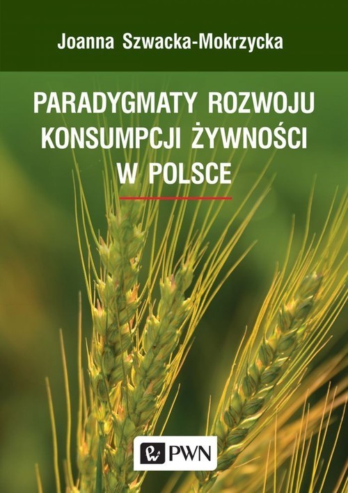 okładka Paradygmaty rozwoju konsumpcji żywności w Polsce książka | Joanna Szwacka-Mokrzycka
