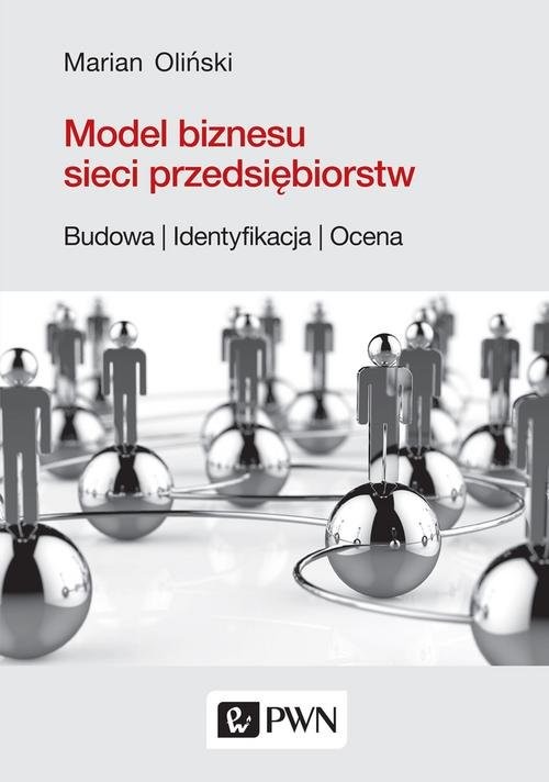 okładka Model biznesu sieci przedsiębiorstw. Budowa, identyfikacja, ocena książka | Oliński Marian
