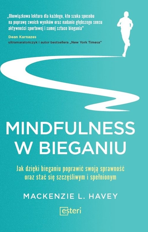 okładka Mindfulness w bieganiu Jak dzięki medytacyjnemu bieganiu poprawić swoją sprawność oraz stać się szczęśliwym i spełnionym książka | L. Havey Mackenzie