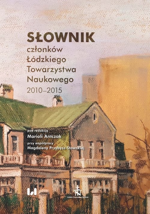 okładka Słownik członków Łódzkiego Towarzystwa Naukowego 2010-2015 książka