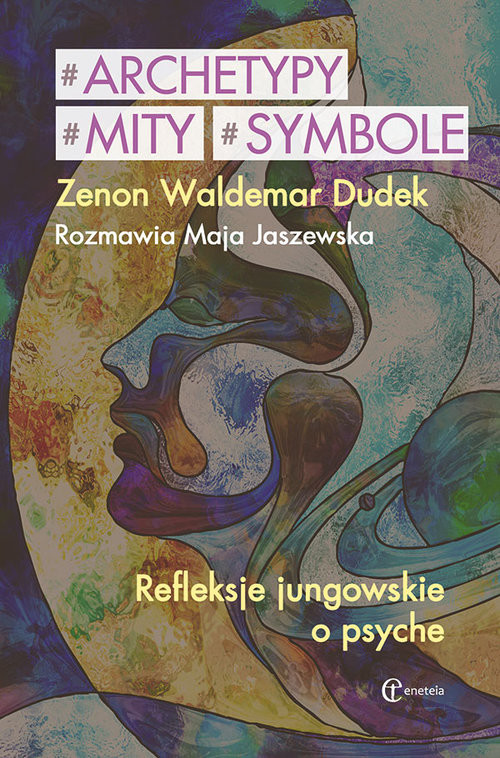 okładka Archetypy mity symbole Refleksje jungowskie o psyche. Rozmawia Jaszewska Maja książka | Zenon Waldemar Dudek, Maja Jaszewska