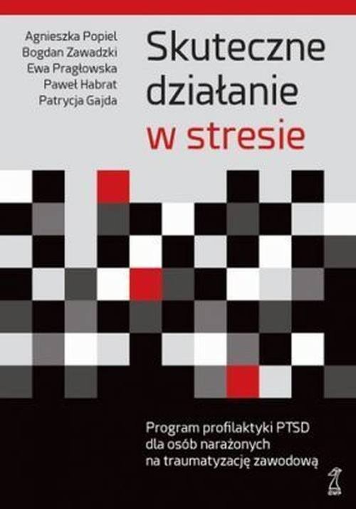 okładka Skuteczne działanie w stresie książka | Agnieszka Popiel, Bogdan Zawadzki, Ewa Pragłowska, Paweł Habrat, Patrycja Gajda