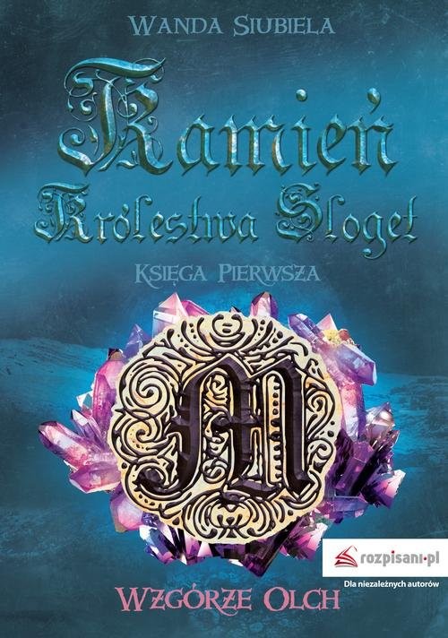 okładka Kamień Królestwa Sloget Księga pierwsza Wzgórze Olch książka | Siubiela Wanda