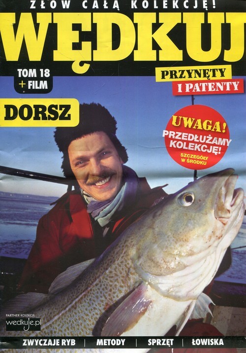 okładka Wędkuj. Przynęty i patenty. Tom 18 + film. Dorsz Złów całą kolekcję. Zwyczaje ryb. Metody. Sprzęt. Łowiska (Kolekcja Edipresse) książka