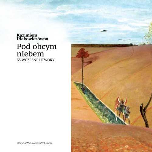 okładka Pod obcym niebem 33 wczesne utwory książka | Iłłakowiczówna Kazimiera