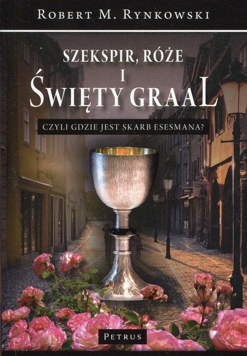 okładka Szekspir, róże i Święty Graal czyli gdzie jest skarb esesmana? książka | Robert M. Rynkowski