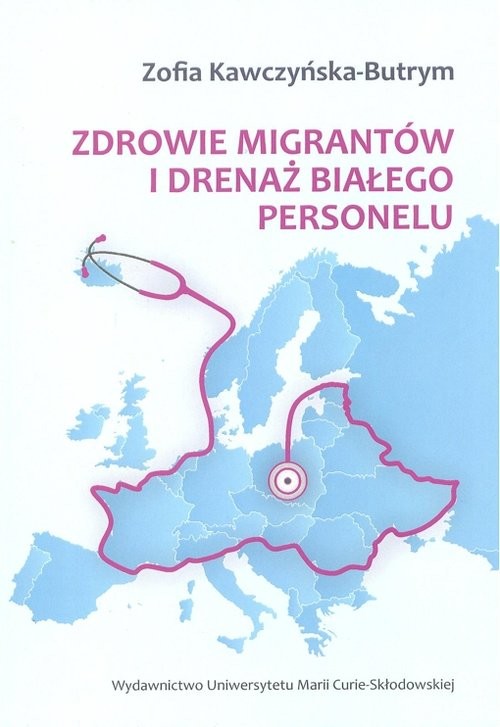 okładka Zdrowie migrantów i drenaż białego personelu książka | Zofia Kawczyńska-Butrym